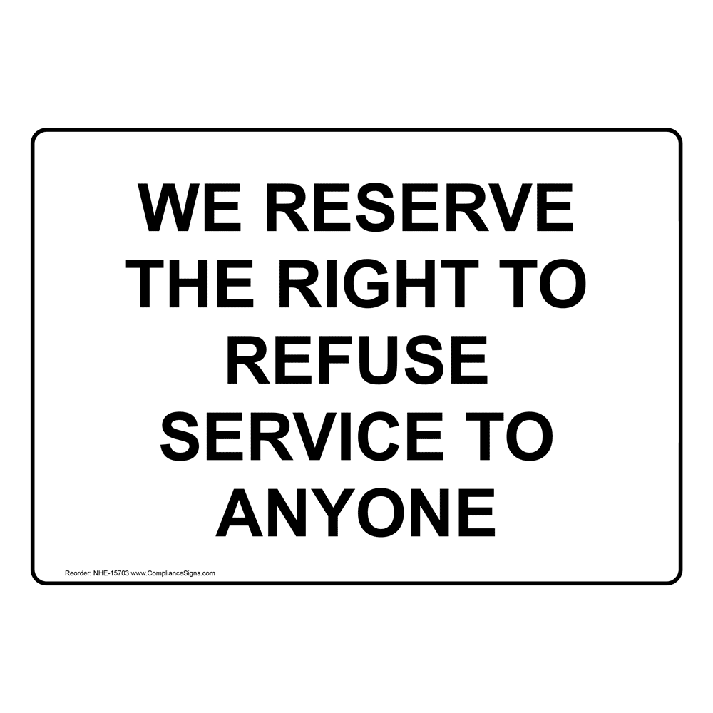 WE RESERVE THE RIGHT TO REFUSE SERVICE TO ANYONE Sign —  9x12" inch PVC x 1—2—3 