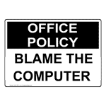 Office Policy Blame The Computer Sign NHE-18731 Customer Policies