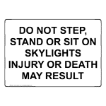 Do Not Step, Stand Or Sit On Skylights Injury Sign NHE-32438