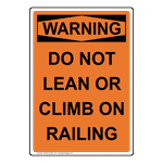 Portrait OSHA WARNING Do Not Lean Or Climb On Railing Sign OWEP-28356