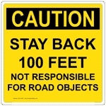 Square OSHA CAUTION Stay Back 100 Feet Not Responsible For Road Objects Sign OCE-14287