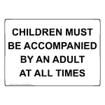 Children Must Be Accompanied By An Adult At All Times Sign NHE-34658