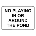 No Playing In Or Around The Pond Sign NHE-39126