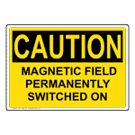 OSHA CAUTION Magnetic Field Permanently Switched On Sign