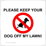 Please Keep Your Dog Off My Lawn! Sign, 8x8 in. Plastic w/Center Holes