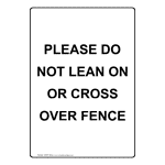 Portrait Please Do Not Lean On Or Cross Over Fence Sign NHEP-35404