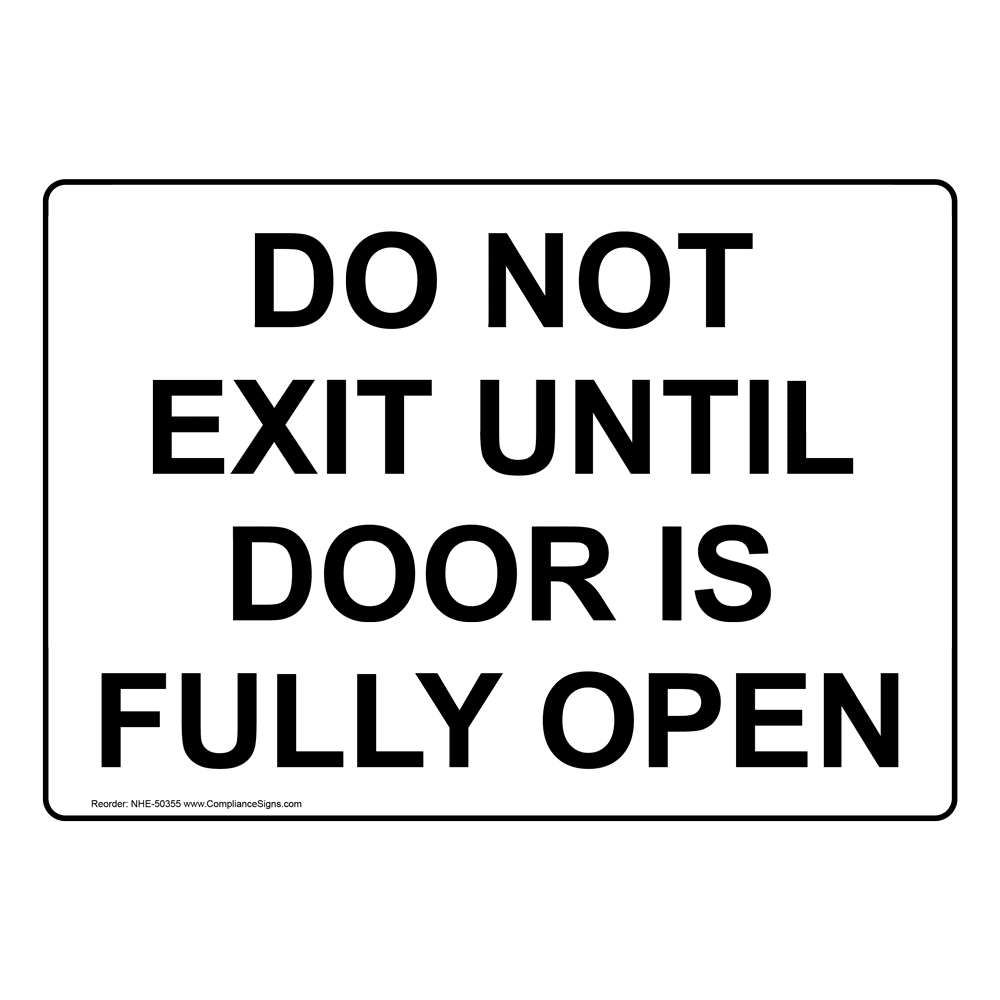 Do Not Exit Until Door Is Fully Open Sign NHE-50355