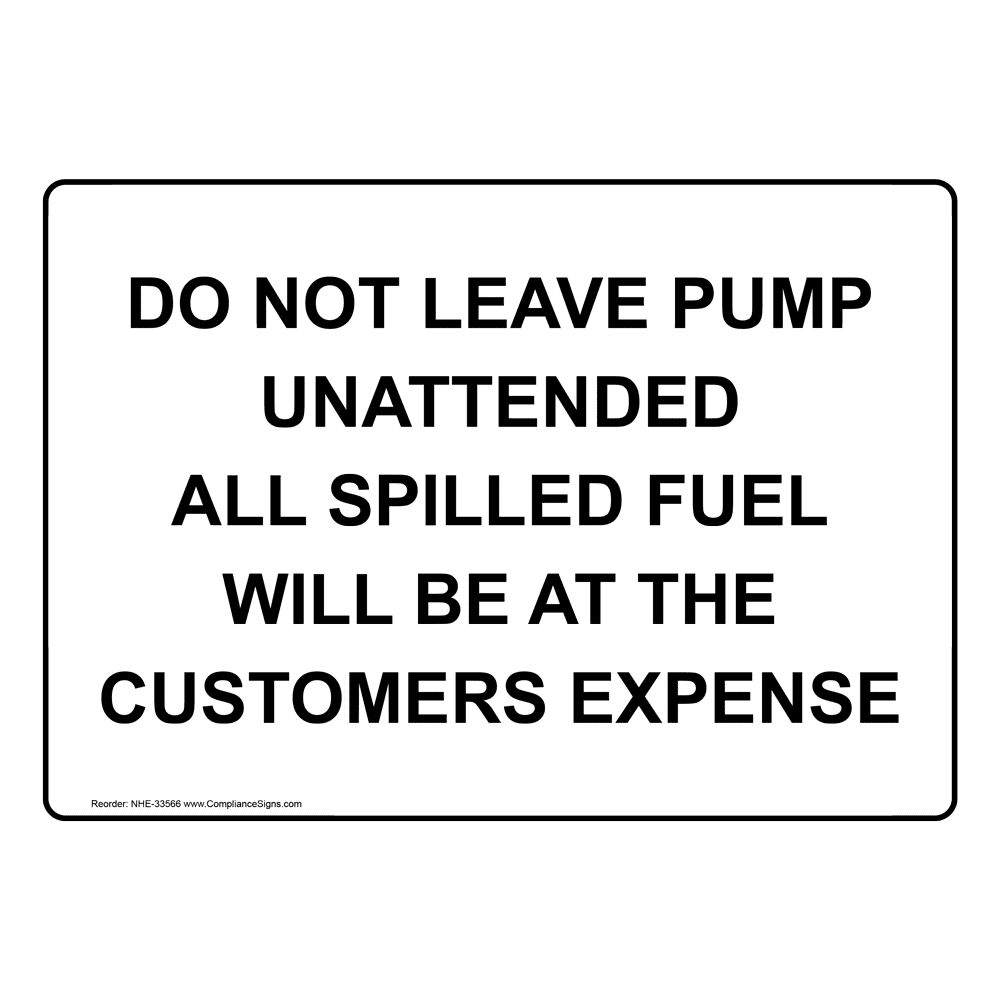 Hazmat Fuel Sign Do Not Leave Pump Unattended All Spilled