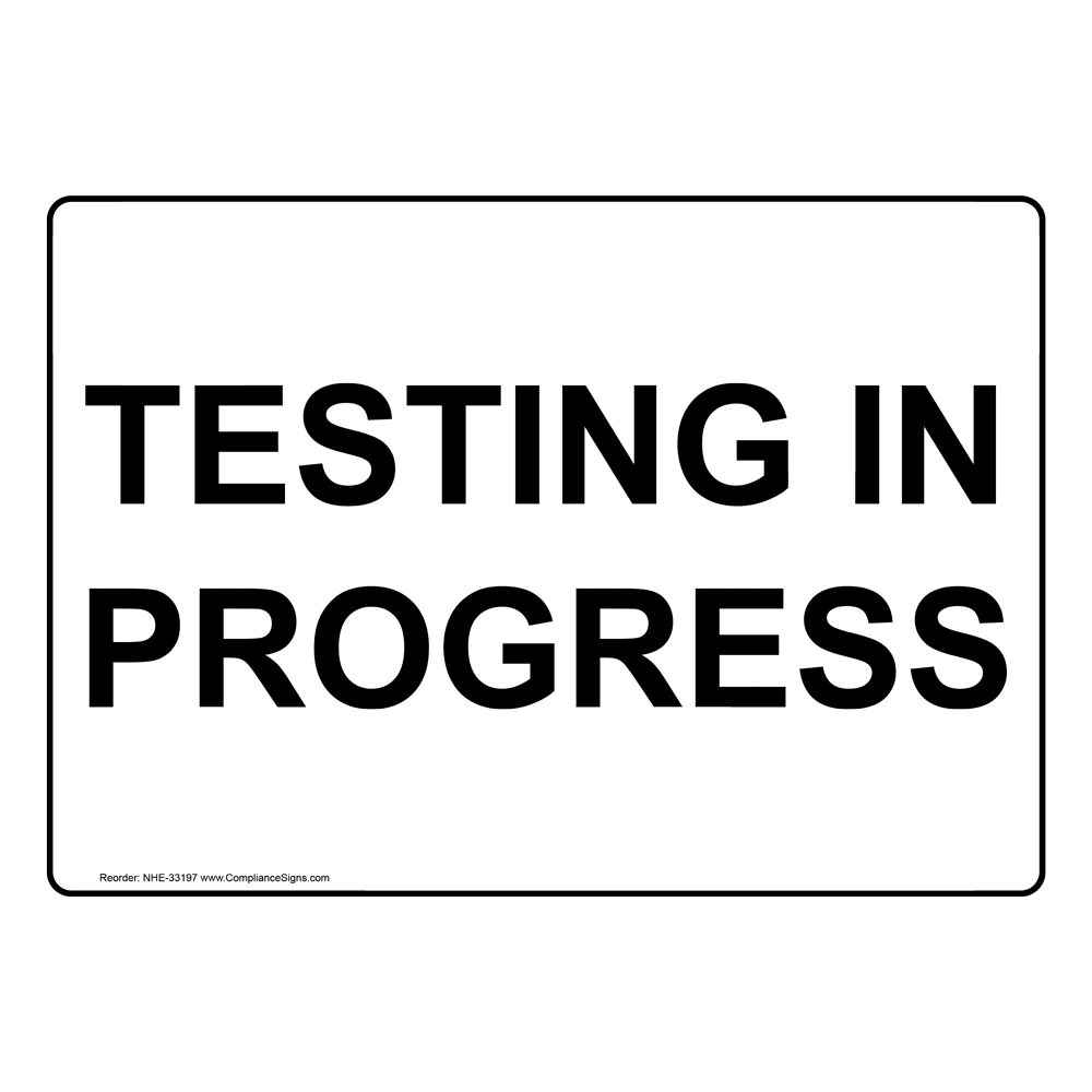 testing in progress sign