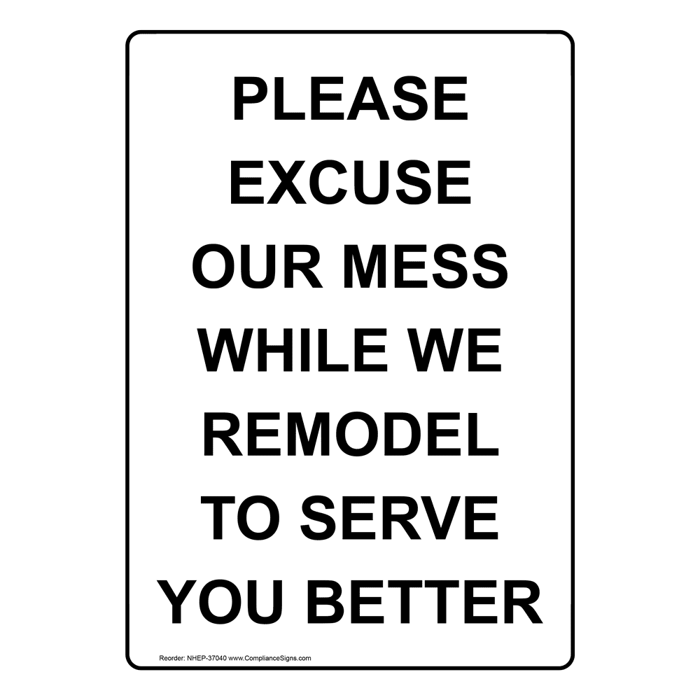Vertical Sign Information Please Excuse Our Mess While We Remodel