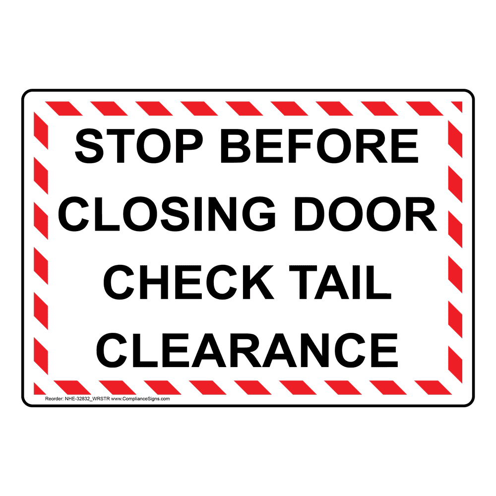 Stop Before Closing Door Check Tail Clearance Sign NHE-32832_WRSTR