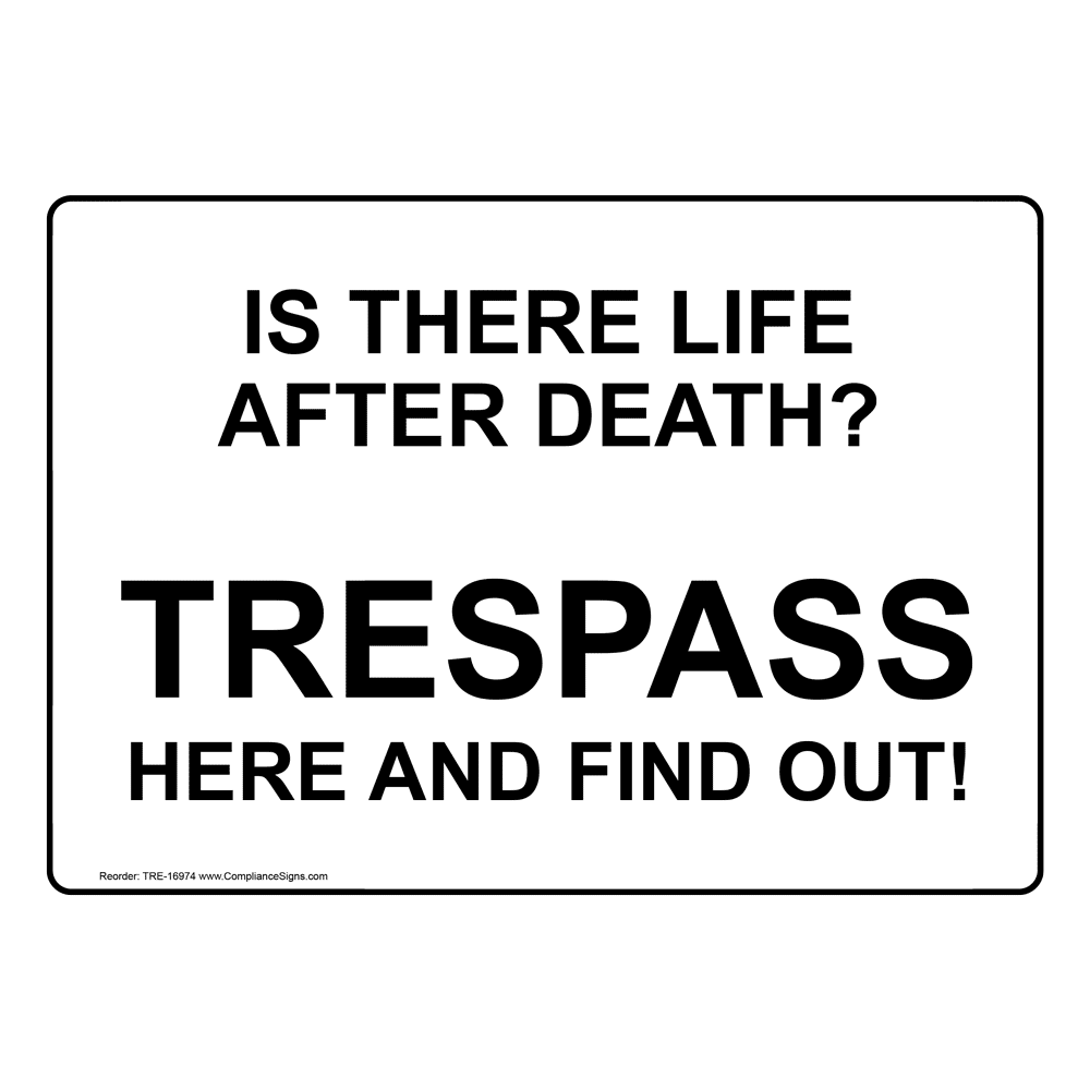 safety-sign-is-there-life-after-death-trespass-here-and-find-out