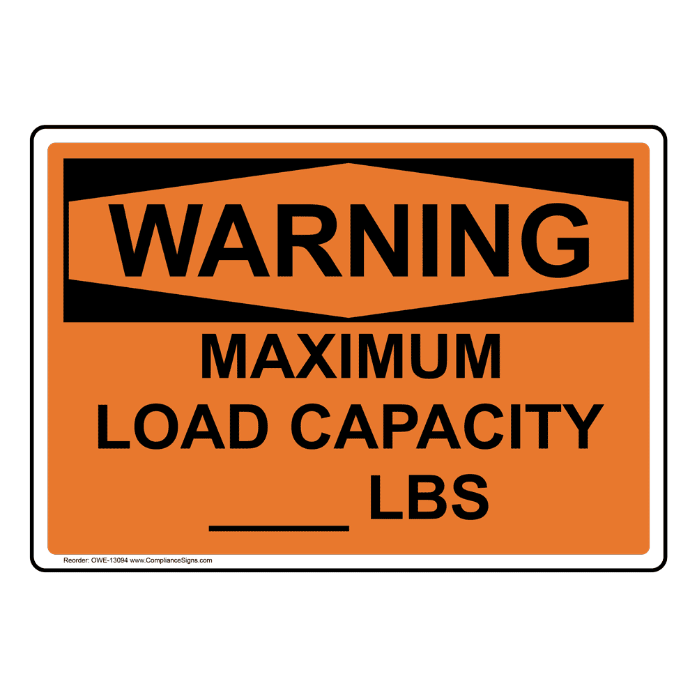 OSHA Sign - WARNING Maximum Load Capacity Lbs Sign