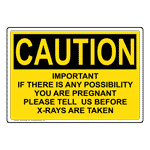OSHA Caution If There Is Any Possibility You Are Pregnant Please Tell Us Before X-Rays Are Taken Sign