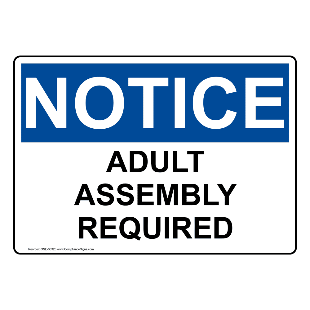 OSHA Sign - NOTICE Adult Assembly Required - Industrial Notices