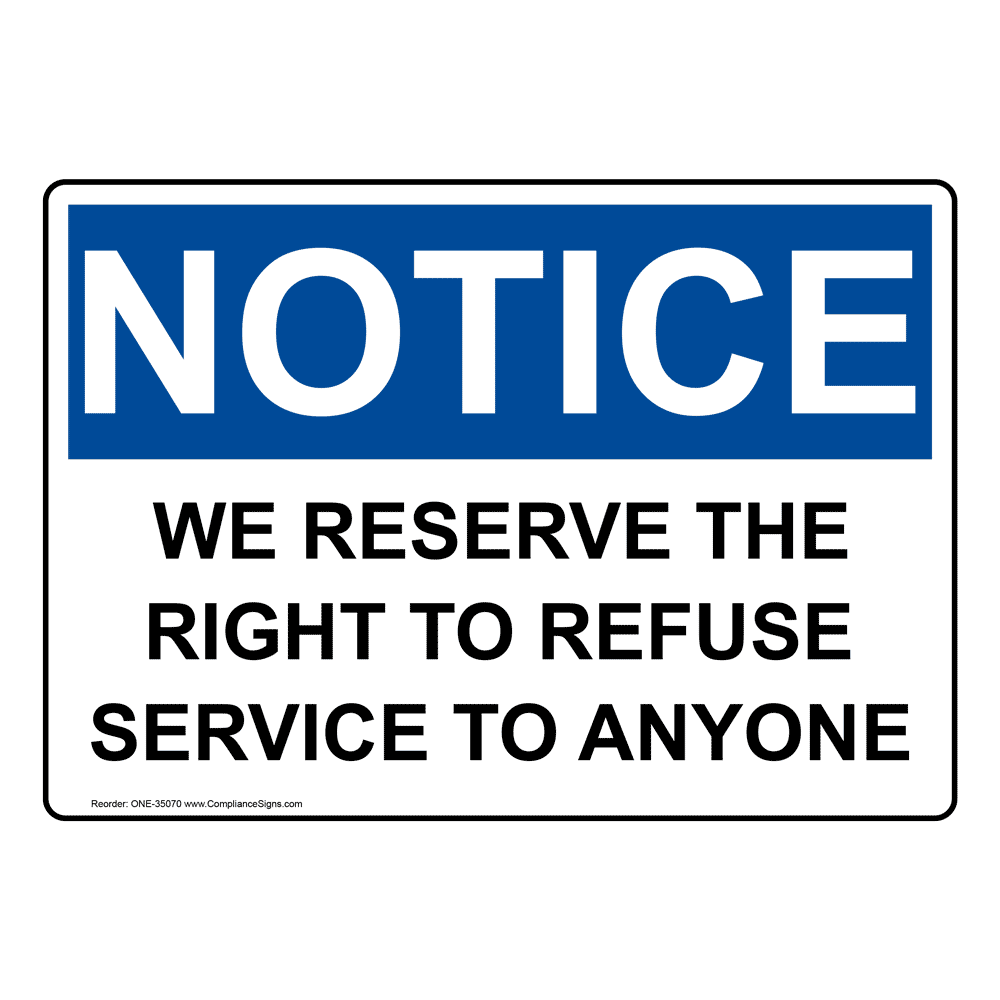 Notice Sign We Reserve The Right To Refuse Service To Anyone OSHA