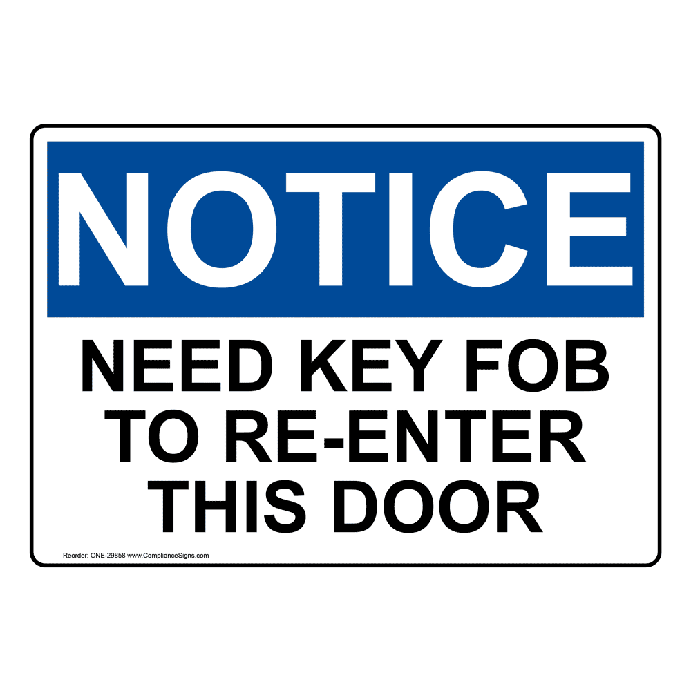 OSHA Sign - NOTICE Need Key Fob To Re-Enter This Door - Enter / Exit