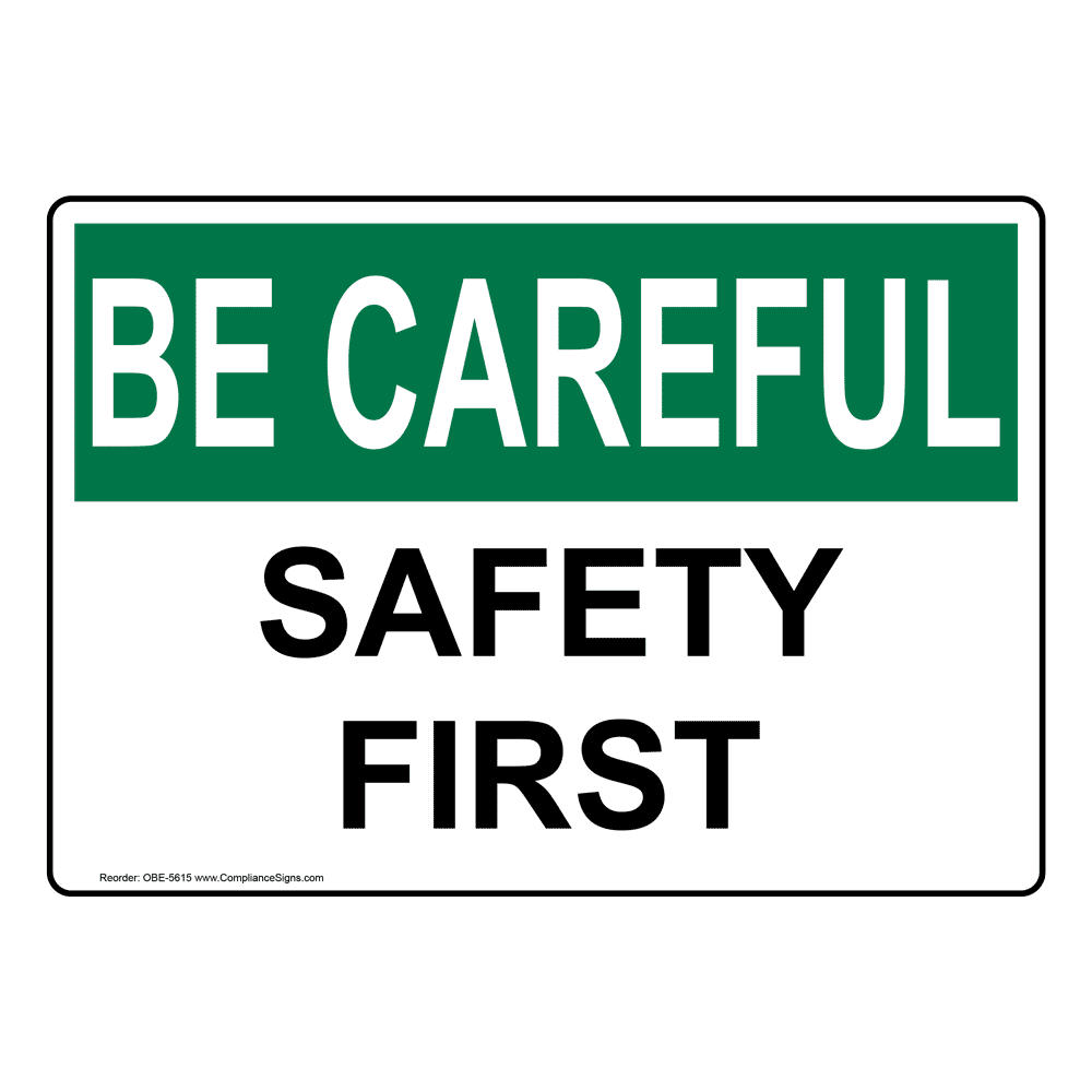 Be Careful Sign - Safety First Sign - OSHA