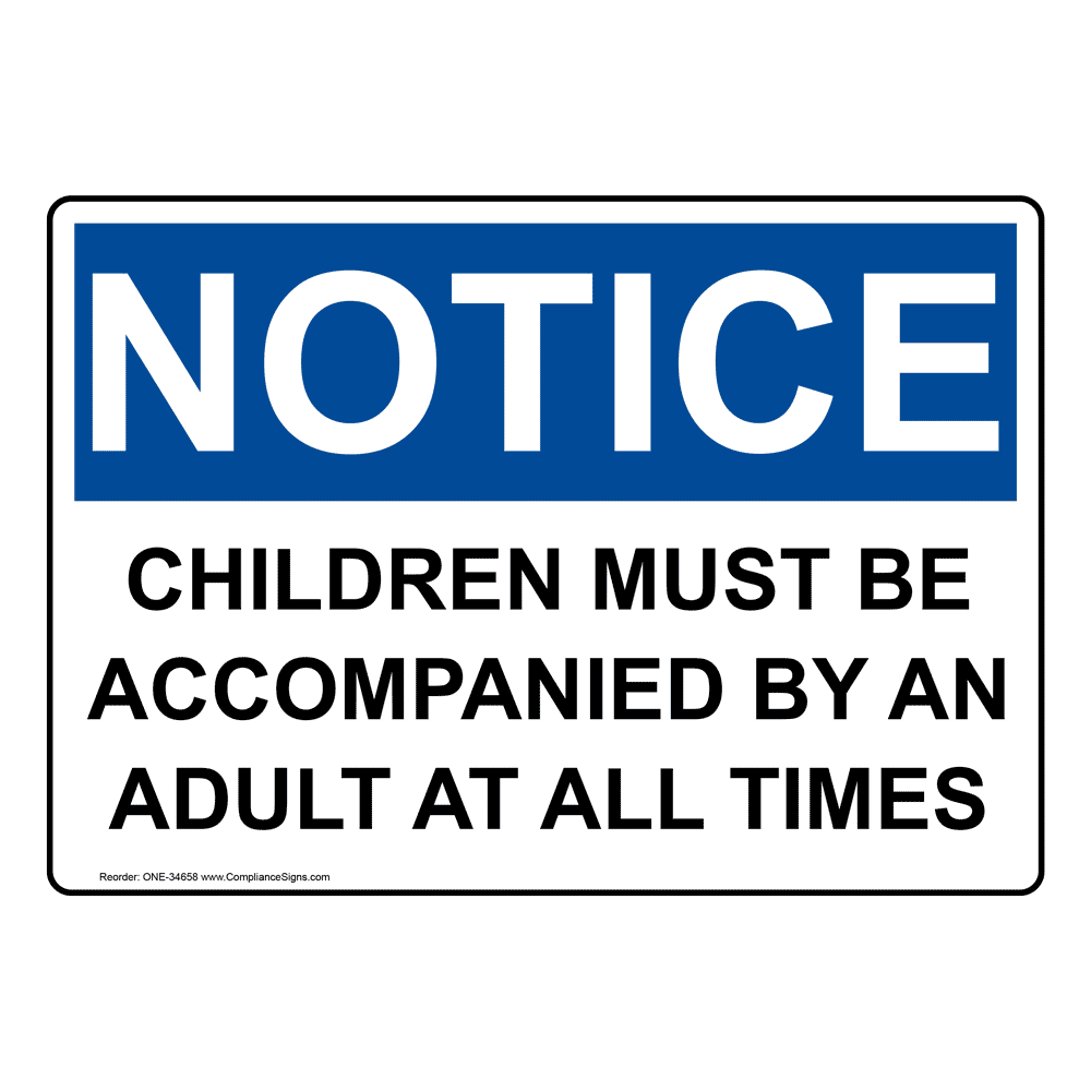 Notice Sign - Children Must Be Accompanied By An Adult - OSHA