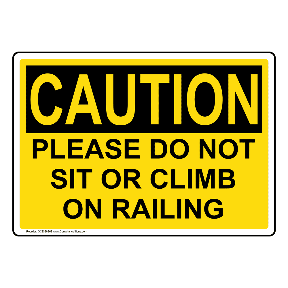 OSHA Notice Please Do Not Sit Or Climb On Railing SignHeavy Duty 