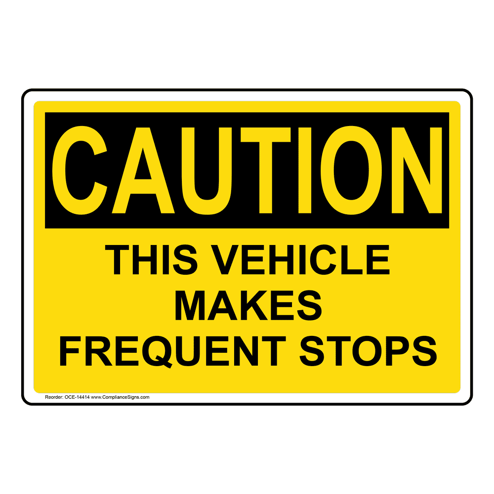 OSHA Sign - CAUTION This Vehicle Makes Frequent Stops Sign