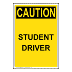 Portrait OSHA CAUTION Student Driver Sign OCEP-9553 Transportation