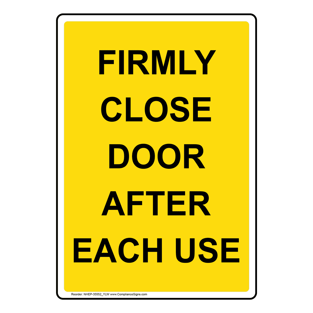 Yellow Vertical Sign Firmly Close Door After Each Use