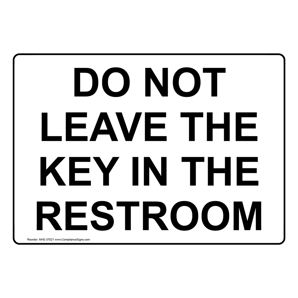 Restrooms Restroom Etiquette Sign - Do Not Leave Key In The Restroom