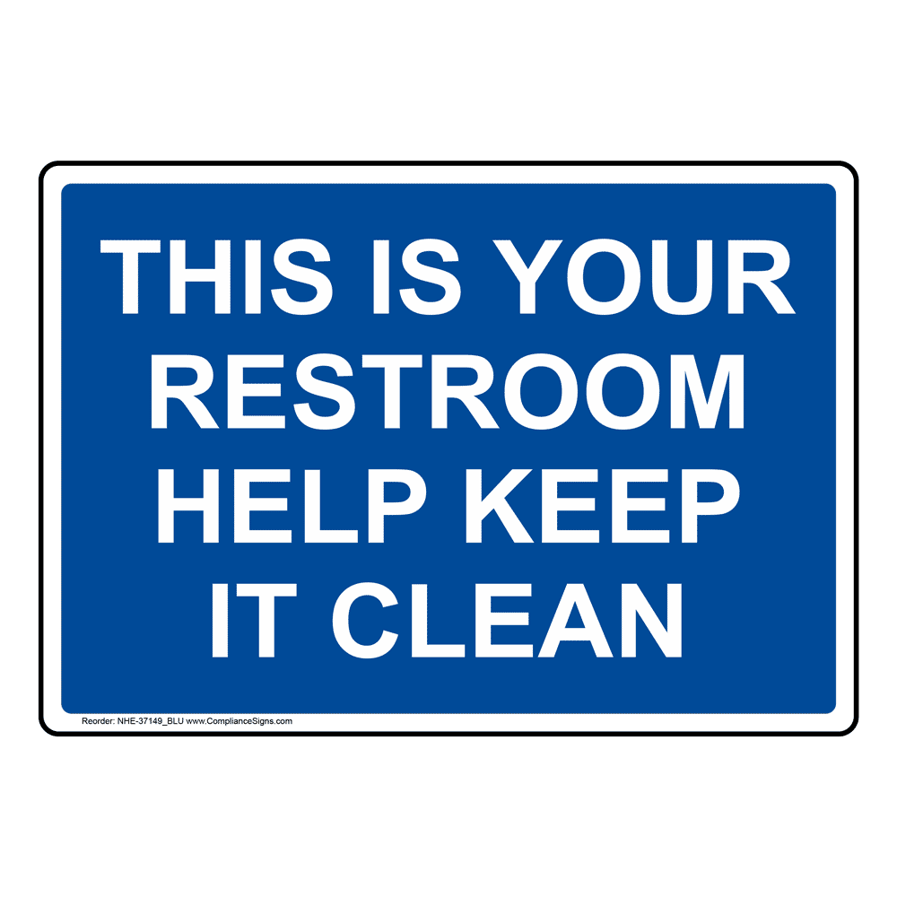 Restroom Etiquette Sign This Is Your Restroom Help Keep It Clean 