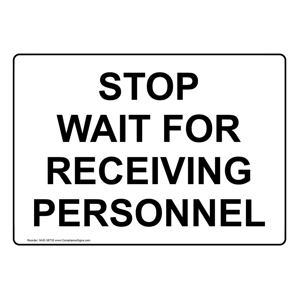 Policies / Regulations Sign Stop Wait For Receiving Personnel